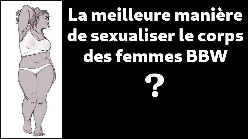 La meilleure manière de sexualiser le corps des femmes BBW Chez les hommes, le terme BBW est associé à une préférence sexuelle. Dans les moteurs de recherche le terme BBW est principalement associé aux sites pornographiques.